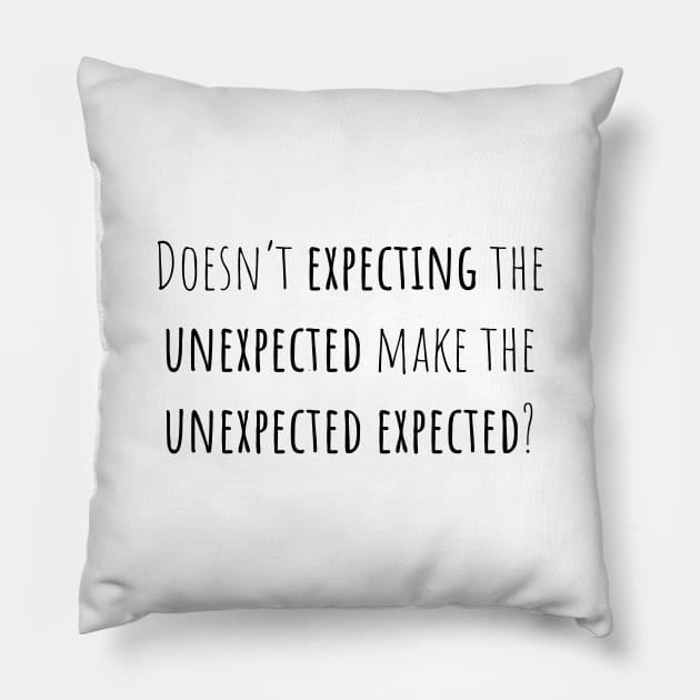 Expecting unexpected - Saying - Funny Pillow by maxcode