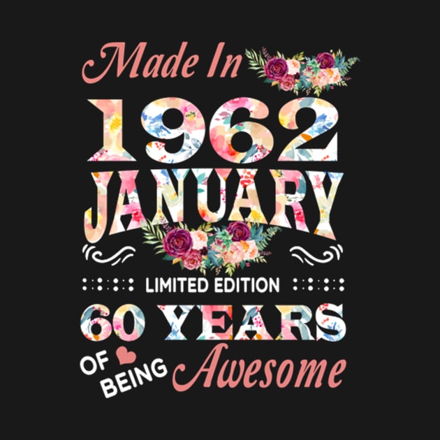 Made In 1962 January 60 Years Of Being Awesome Flowers by tasmarashad