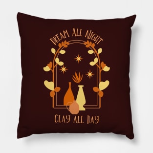 Dream All Night Clay All Day - Pottery Sculpting Artist Pillow