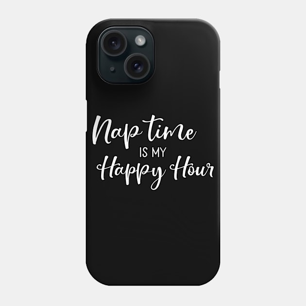 Nap Time Is My Happy Hour Mothers Day Gift Phone Case by PurefireDesigns