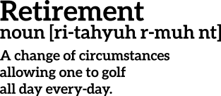 Retirement - a change of circumstances allowing one to golf all day every-day funny t-shirt Magnet