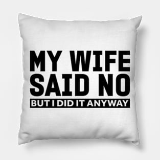 My wife said no funny husband Pillow