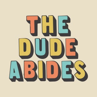 The Dude Abides, Big Lebowski Quote T-Shirt