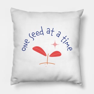 One Seed at a Time Pillow