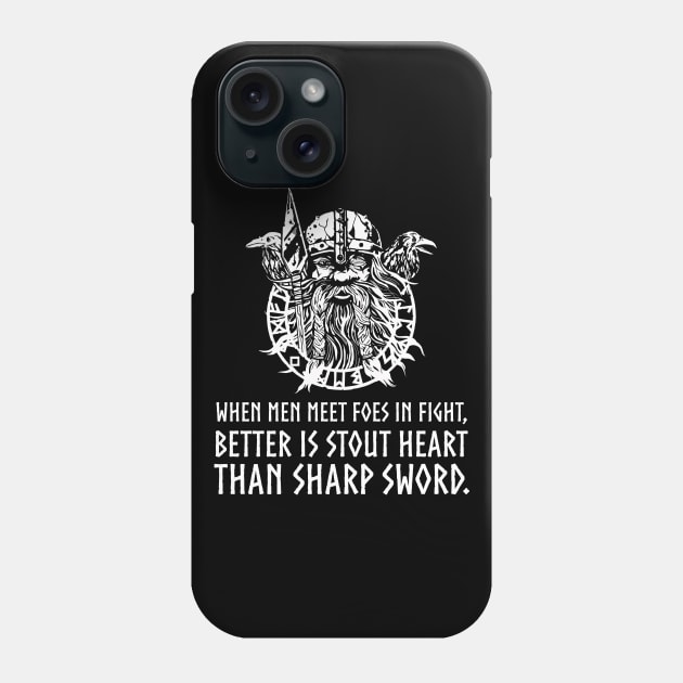 When men meet foes in fight, better is stout heart than sharp sword - Viking God Odin Norse Proverb Phone Case by Styr Designs