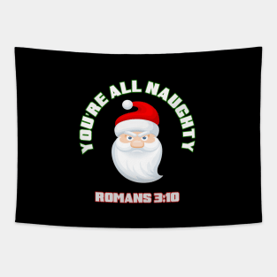 You are all naughty! with Santa Claus, Romans 3:10 funny parody white text Tapestry