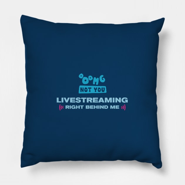 OMG NOT YOU - Livestreaming right behind me Pillow by Heyday Threads