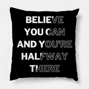 Believe You Can And You're Halfway There Pillow