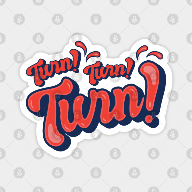 Turn Turn Turn Phrase Magnet TeePublic