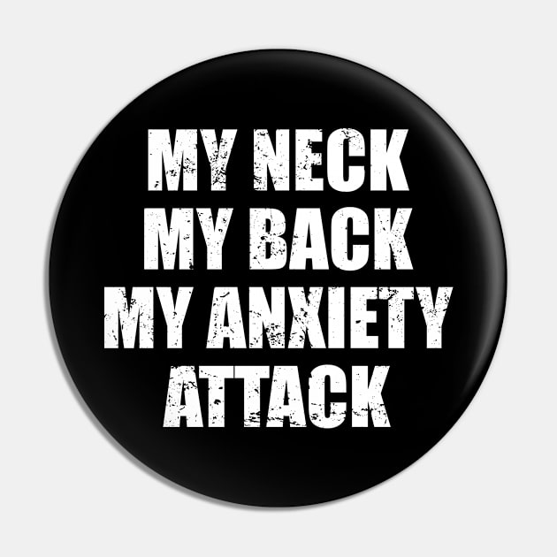 My Neck My Back My Anxiety Attack Pin by The Kenough