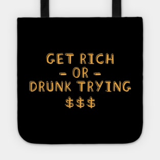 Get Rich Or Drunk Trying Tote