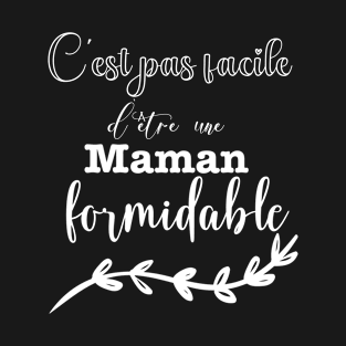 C'est pas facile d'être une Maman formidable T-Shirt