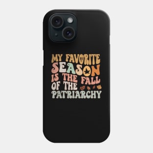 My Favorite Season Is The Fall Of The Patriarchy Phone Case