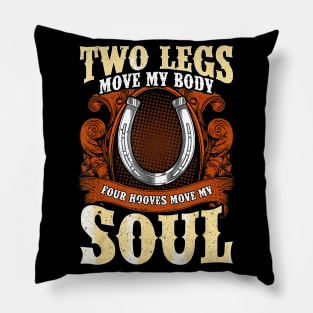 Two Legs Move My Body Four Hooves Move My Soul Pillow