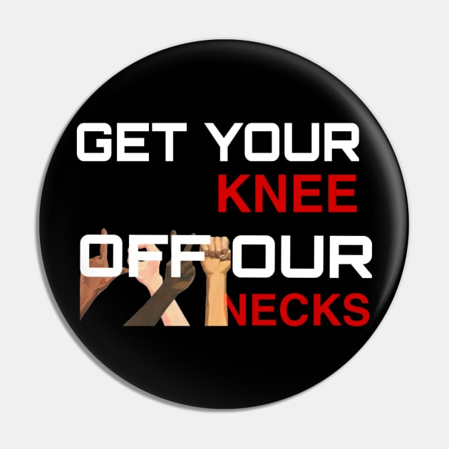 Get Your Knee Off Our Neck Pin by ERRAMSHOP