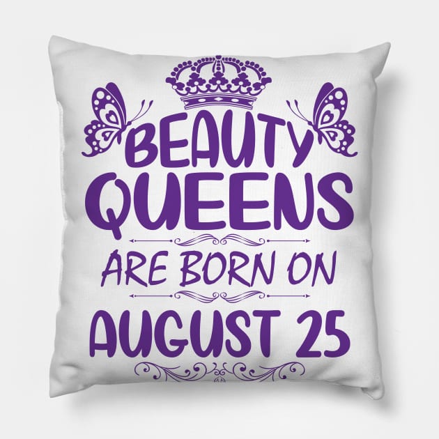 Beauty Queens Are Born On August 25 Happy Birthday To Me You Nana Mommy Aunt Sister Cousin Daughter Pillow by Cowan79