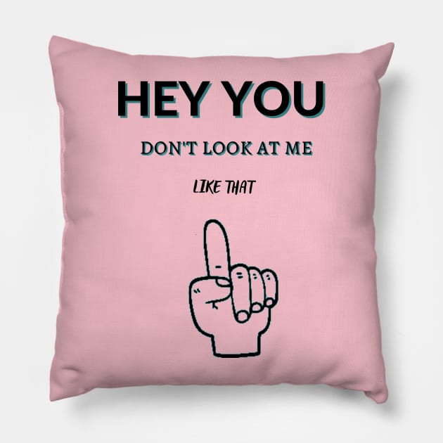 Hey You Don't Look At Me Like That Pillow by malbajshop