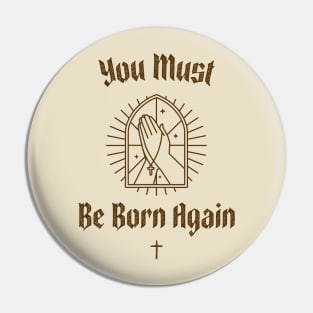 You must be born again funny design Pin