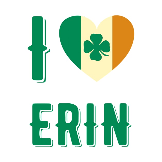 I Love Erin by MessageOnApparel