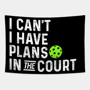 funny pickleball I can't I have plans in the court. Tapestry