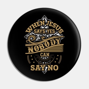 When Jesus Says Yes Nobody Can Say No Christian Gift Pin