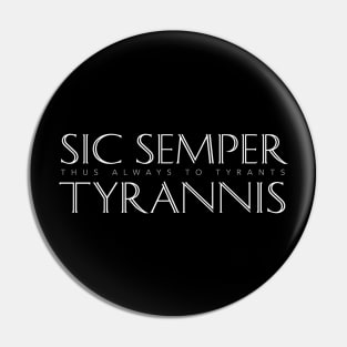 Latin Quote: Sic Semper Tyrannis (Thus Always to Tyrants) Pin