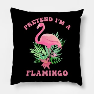 Flamingo Costume Pretend I'm a Flamingo Pink Pillow