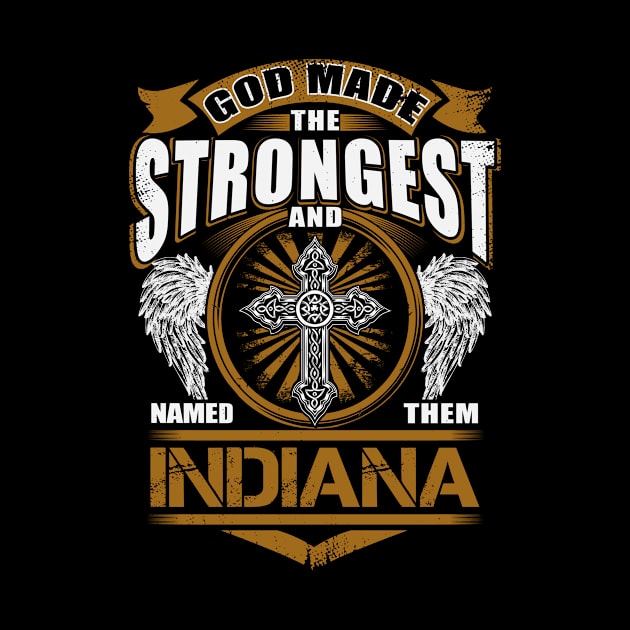 Indiana Name T Shirt - God Found Strongest And Named Them Indiana Gift Item by reelingduvet