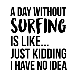 A Day Without surfing T-Shirt