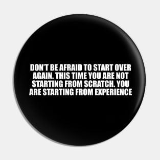 Don’t be afraid to start over again Pin