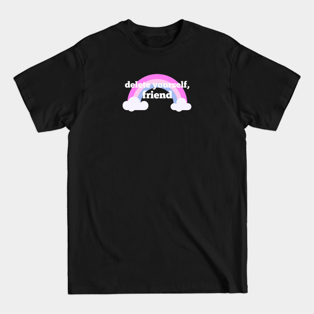 Discover delete yourself, friend - Shoe0nhead - T-Shirt