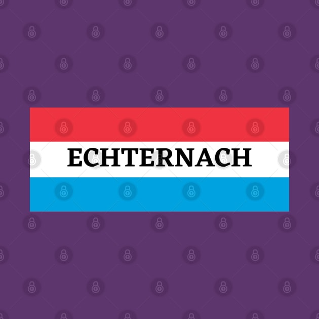 Echternach City in Luxembourg Flag by aybe7elf