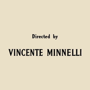 Directed by Vincente Minnelli T-Shirt