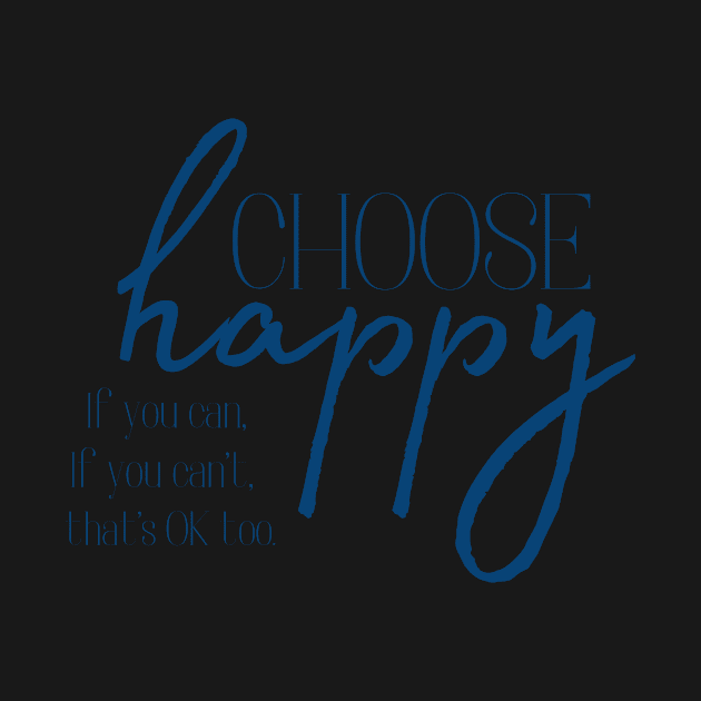 Choose Happy, If you can, depression awareness by SunshneSurvival