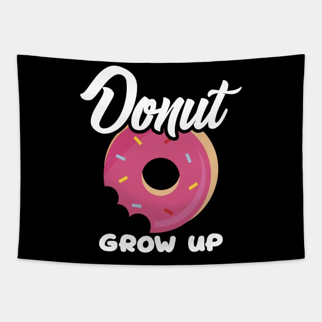 Cute & Funny Donut Grow Up Pun Do Not Grow Up Joke Tapestry by theperfectpresents
