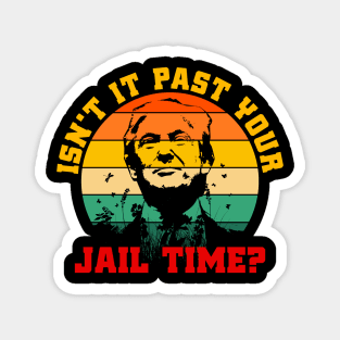 Isn’t It Past Your Jail Time? - Vintage Magnet