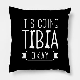 It’s Going Tibia Okay Pillow