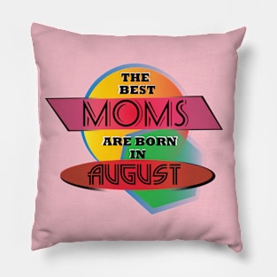 Best Moms are born in August T-Shirt Gift Idea Pillow