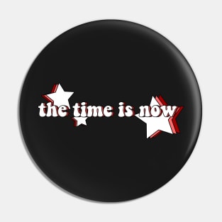 the time is now Pin