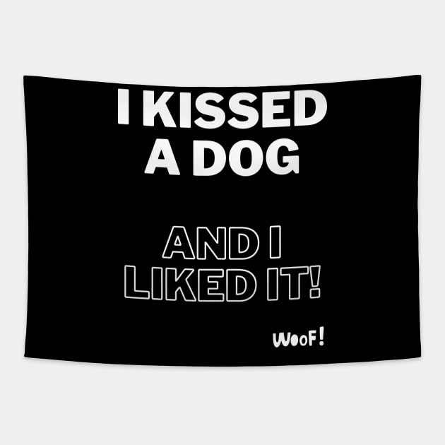 I kissed a dog and I liked it Tapestry by SplashingInkCo