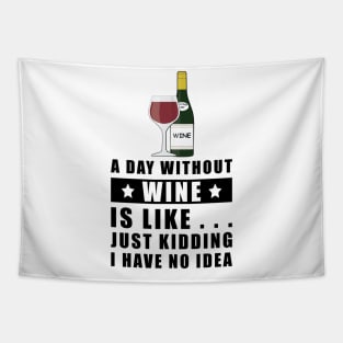 A day without Wine is like.. just kidding I have no idea Tapestry