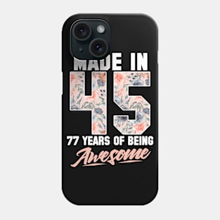 Made in 1945 77 years of being awesome 77th Birthday Flowers Phone Case