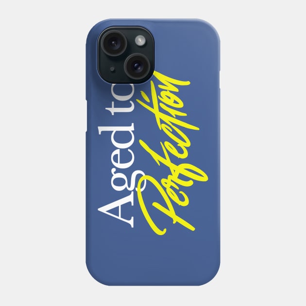 Aged to Perfection Phone Case by artnessbyjustinbrown