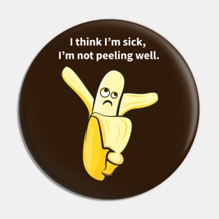 I Think I'm Sick, I'm Not Peeling Well Funny Pin