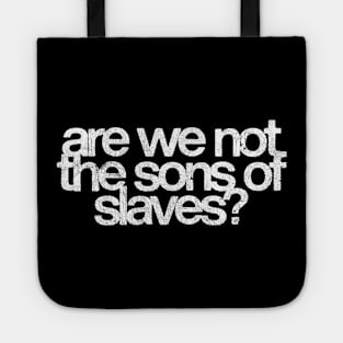 Are We Not The Sons Of Slaves? Tote