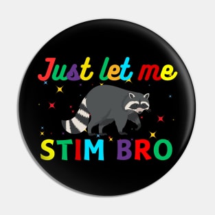 JUST LET ME STIM BRO RACCOON Pin