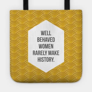 Well Behaved Women Rarely Make History Tote