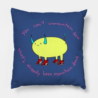 You can't unmountain dew Pillow