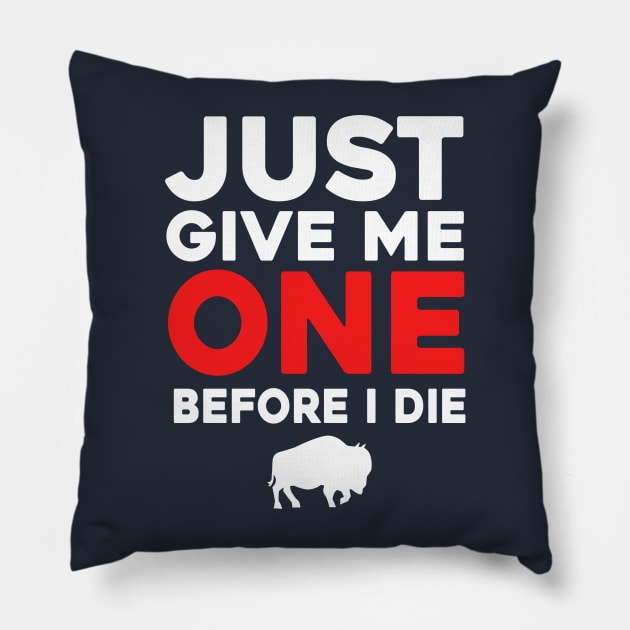 Just Give Me One Before I Die Pillow by Sunoria