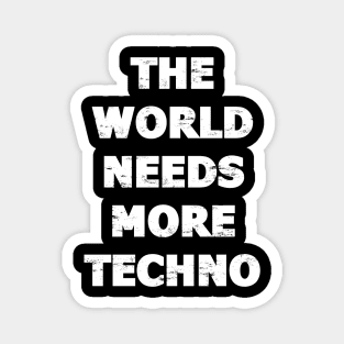 THE WORLD NEEDS MORE TECHNO Magnet